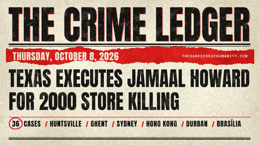 The Crime Ledger, Thursday, October 8, 2026, from The Dark Side of Humanity. A type-only newspaper front page printed on aged cream newsprint with a fold across the middle. A heavy black masthead reads THE CRIME LEDGER across the full width above a black double rule. Below it, a torn red strip carries the date, THURSDAY, OCTOBER 8, 2026, and THEDARKSIDEOFHUMANITY.COM in cream. The main headline, in large black condensed capitals, reads TEXAS EXECUTES JAMAAL HOWARD FOR 2000 STORE KILLING. Under a thin red rule, a line reads 36 CASES, with the 36 circled in hot pink, followed by HUNTSVILLE, GHENT, SYDNEY, HONG KONG, DURBAN and BRASÍLIA. No photographs. Today's 36 places, in card order: Huntsville, Texas; Nashville, Tennessee; Dersingham, England; Ghent, Belgium; Sydney, Australia; Leszczydół-Nowiny, Poland; Cincinnati, Ohio; Rostock, Germany; Durham, North Carolina; Yopal, Colombia; Baltimore, Maryland; Hong Kong; Aldie, Virginia; Teziutlán, Mexico; Southport, North Carolina; Atamelang, South Africa; San Francisco, California; Hingoli, India; Mar Vista, California; Jinju, South Korea; Morgan Hill, California; Preston, England; Bronx, New York; Serangoon, Singapore; Manassas Park, Virginia; Lagelu, Nigeria; Cummings Township, Pennsylvania; Mar del Plata, Argentina; Melfort, Saskatchewan; Gradignan, France; Kerhonkson, New York; Posadas, Argentina; Pasaia, Spain; Columbia Heights, Minnesota; Durban, South Africa; Brasília, Brazil.